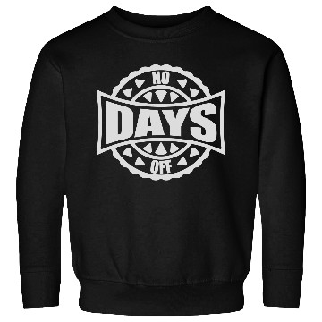 Discover no days off quote Sweatshirts