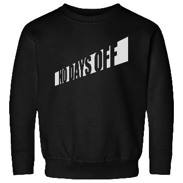 Discover no days off quote Sweatshirts