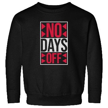 Discover no days off quote Sweatshirts