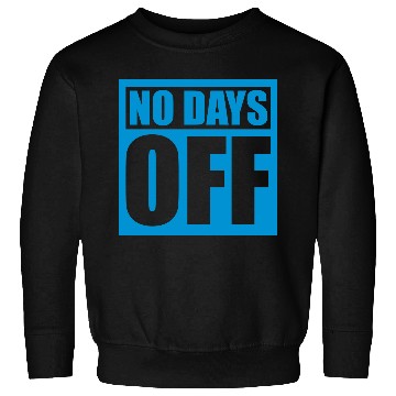 Discover no days off quote Sweatshirts