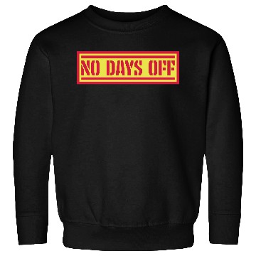 Discover no days off quote Sweatshirts