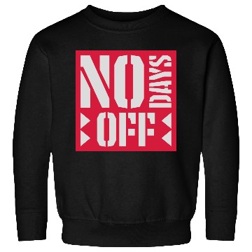 Discover no days off quote Sweatshirts