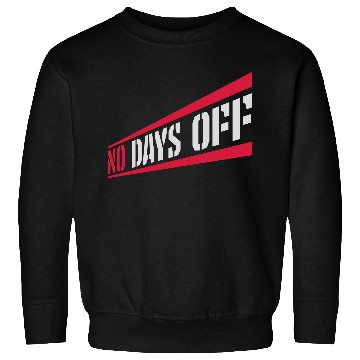 Discover no days off quote Sweatshirts
