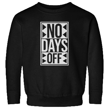 Discover no days off quote Sweatshirts