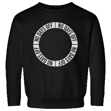 Discover no days off quote Sweatshirts
