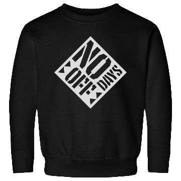 Discover no days off quote Sweatshirts