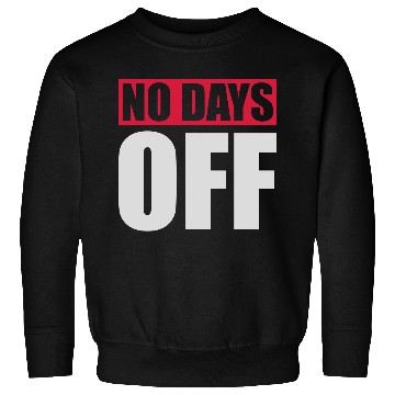 Discover no days off quote Sweatshirts