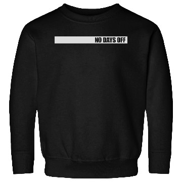 Discover no days off quote Sweatshirts