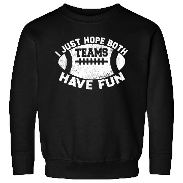 Discover i just hope both teams have fun cool Sweatshirts