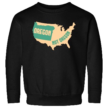 Discover Oregon Not Oregon Map Design for proud Oregonians Sweatshirts