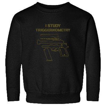 Discover I Study Triggernometry Gun Owner Lover Sweatshirts