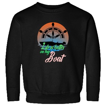 Discover Life Is Better On My Boat Sweatshirts
