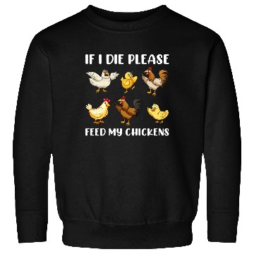 Discover If I Die Please Feed My Chickens Sweatshirts