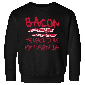 Discover Bacon The Reason You Are Not A Vegetarian © Sweatshirts