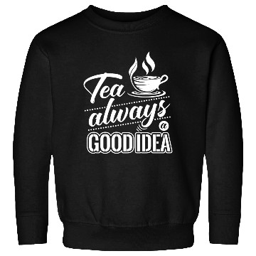 Discover Tea Is Always A Good Idea, Tea Lovers Sweatshirts