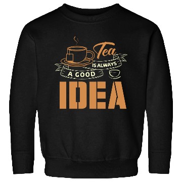 Discover Tea Is Always A Good Idea, Tea Lovers Sweatshirts