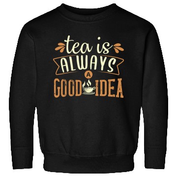 Discover Tea Is Always A Good Idea, Tea Lovers Sweatshirts