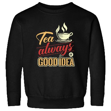 Discover Tea Is Always A Good Idea, Tea Lovers Sweatshirts