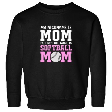 Discover My Nickname Is Mom Funny Softball Mom Sweatshirts