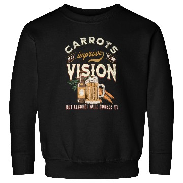 Discover Carrots may improve Vision Alcohol will double it Sweatshirts