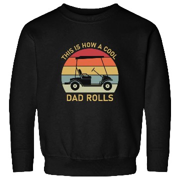 Discover This is how a cool dad rolls - Golf Sweatshirts