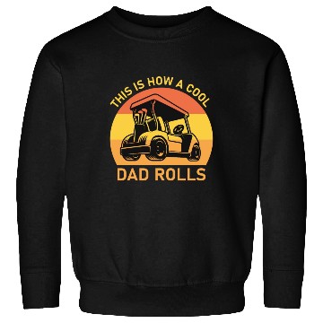 Discover This is how a cool dad rolls - Golf Sweatshirts