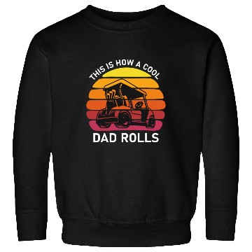 Discover This is how a cool dad rolls - Golf Sweatshirts