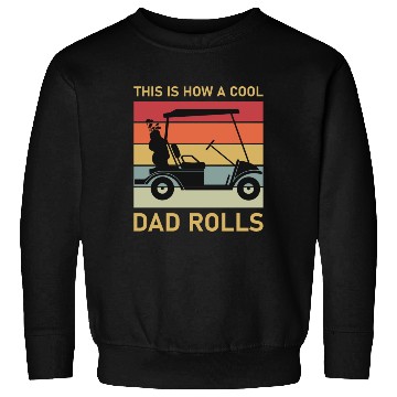 Discover This is how a cool dad rolls - Golf Sweatshirts