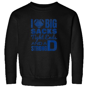 Discover I Love Big Sacks Tight Ends And Strong D Sweatshirts