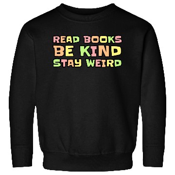 Discover Read Books Be Kind Stay Weird Sweatshirts