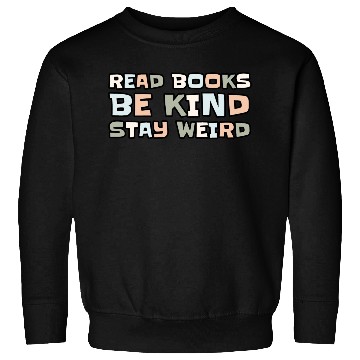 Discover Read Books Be Kind Stay Weird Sweatshirts