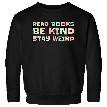 Discover Read Books Be Kind Stay Weird Sweatshirts