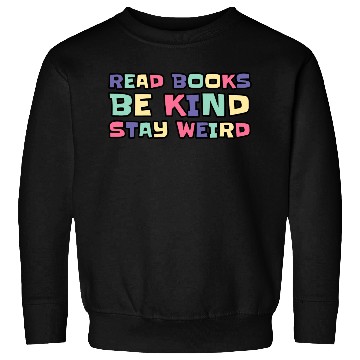Discover Read Books Be Kind Stay Weird Sweatshirts