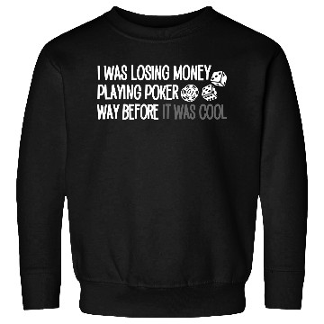 Discover Playing Poker Way Before It Was Cool Sweatshirts