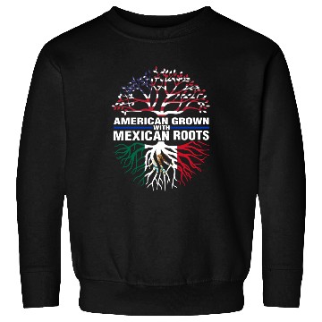 Discover Mexican Roots American Grown Sweatshirts