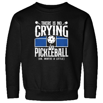 Discover Pickleball There Is No Crying In Sweatshirts