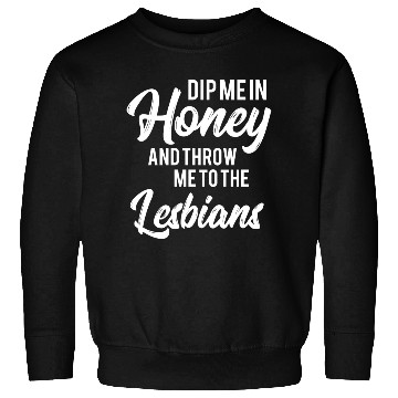 Discover LGBT Gay Pride Lesbian Dip me in honey white Sweatshirts