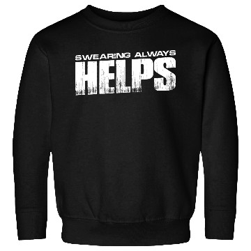 Discover Swearing Always Helps 15 Sweatshirts