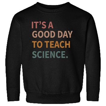 Discover Its A Good Day To Teach Science Gift Sweatshirts