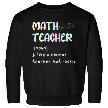 Discover MATH TEACHER, LIKE A NORMAL TEACHER, BUT COOLER Sweatshirts