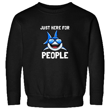 Discover Just here for People shark Sweatshirts