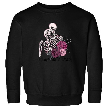 Discover I Love You To Death Sweatshirts