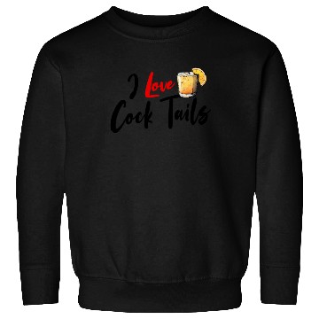 Discover I Love Cock Tails Funny Sassy Cocktails Drinking Sweatshirts