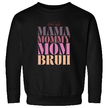 Discover mama mommy mom bruh Sweatshirts
