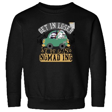 Discover Get in loser we're going nomading Sweatshirts