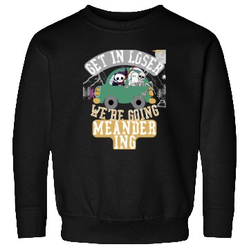 Discover Get in loser we're going meandering Sweatshirts