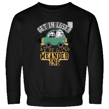 Discover Get in loser we're going meandering Sweatshirts