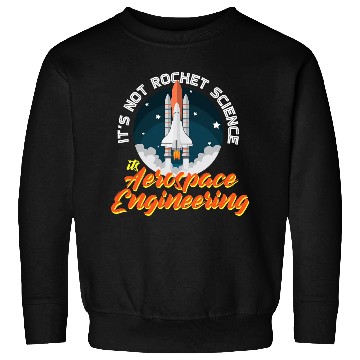 Discover It s Not Rocket Science It s Aerospace Engineering Sweatshirts