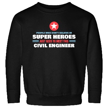 Discover People Who Don t Believe Super Hero Civil Engineer Sweatshirts