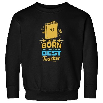 Discover Born To Be The Best Teacher Sweatshirts